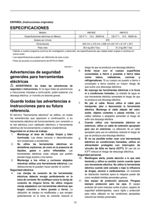 Page 13
13 
ESPAÑOL (Instrucciones originales) 
ESPECIFICACIONES 
Modelo HM1802 HM1812 
Especificaciones eléctricas en México  120 V  15 A  50/60 Hz  120 V  15 A  50/60 Hz 
Golpes por minuto  870 
Dimensiones  843 mm x 210 mm x 608 mm (33-1/4 x 8-1/4 x 24) 
Peso neto  29,4 kg (64,7 lbs)  31,3 kg (69,1 lbs) • Debido a nuestro programa continuo de investigación y desarrollo, las especificaciones aquí dadas están sujetas a cambios sin
 
 previo aviso. 
• Las especificaciones pueden ser diferentes de país a país....