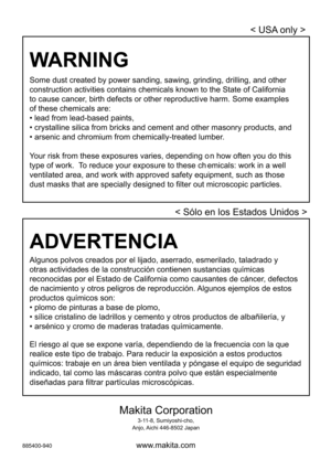 Page 20
20 
Some dust created by power sanding, sawing, grinding, drilling, and othe\
r
construction activities contains chemicals known to the State of Califor\
nia
to cause cancer, birth defects or other reproducti ve harm. Some examples
of these chemicals are:
• lead from lead-based paints,


Your risk from these exposures varies, depending o n how often you do this
type of work.  To reduce your exposure to these ch emicals: work in a well
ventilated area, and work with approved safety equipment, such as...