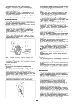 Page 1515
accionarse con facilidad. Limpie y seque los mangos.
Reemplace las cuchillas en caso de que presenten grietas 
• 
o daños, o que se hayan doblado. Puede que las cuchillas 
dañadas se despedacen durante la operación pudiendo 
ocasionar graves lesiones.
Nunca intente arrancar el motor si el equipo está dañado o no 
• 
está completamente ensamblado. De lo contrario, esto puede 
que resulte en graves lesiones.
Ajuste el arnés para la correa de hombro y la empuñadura de tal 
• 
manera que se ajuste al...