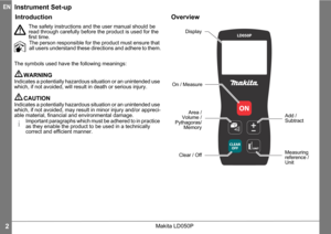 Page 2Makita LD050P2
ENInstrument Set-up
Introduction
The safety instructions and the user manual should be 
read through carefully before the product is used for the 
first time.
The person responsible for the product must ensure that 
all users understand these directions and adhere to them.
The symbols used have the following meanings:
WARNING
Indicates a potentially hazardous situation or an unintended use 
which, if not avoided, will result in death or serious injury.
CAUTION
Indicates a potentially...