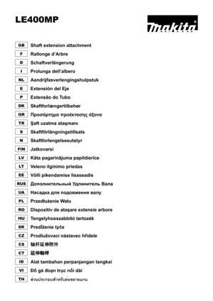 Page 1LE400MP
GBShaft extension attachment
FRallonge d’Arbre
DSchaftverlängerung
IProlunga dell’albero
NLAandrijfasverlengingshulpstuk
EExtensión del Eje
PExtensão do Tubo
DKSkaftforlængertilbehør
GRΠροσάρτημα προέκτασης άξονα
TRŞaft uzatma ataşmanı
SSkaftförlängningstillsats
NSkaftforlengelsesutstyr
FINJatkovarsi
LVKāta pagarinājuma papildierīce
LTVeleno ilginimo priedas
EEVõlli pikendamise lisaseadis
RUSДополнительный Удлинитель Вала
UAНасадка для подовження валу
PLPrzedłużenie Wału
RODispozitiv de ataşare...