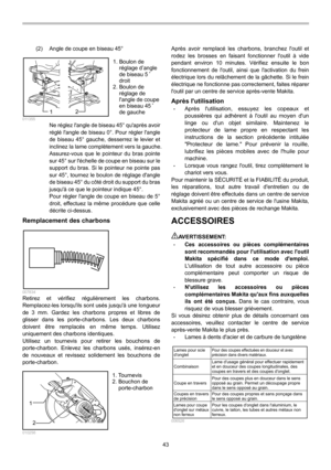 Page 43
43 
(2)  Angle de coupe en biseau 45° 
1
2  011355 Ne réglez langle de biseau 45° quaprès avoir 
réglé langle de biseau 0°. Pour régler langle 
de biseau 45° gauche, desserrez le levier et 
inclinez la lame complètement vers la gauche. 
Assurez-vous que le pointeur du bras pointe 
sur 45° sur léchelle de coupe en biseau sur le 
support du bras. Si le pointeur ne pointe pas 
sur 45°, tournez le boulon de réglage dangle 
de biseau 45° du côté droit du support du bras 
jusquà ce que le pointeur indique...