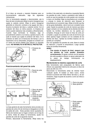 Page 50
50 
Si el disco se ensucia y requiere limpiarse para un 
funcionamiento adecuado, siga las siguientes 
indicaciones: 
Con la herramienta apagada y desconectada, use la 
llave de tubo incluida para aflojar el perno hexagonal que 
sujeta la cubierta central. Afloje el perno hexagonal 
girándole en dirección contraria a las agujas del reloj y 
levante el protector del disco y cubierta central. Con el 
protector del disco en dicha posición, la limpieza del 
mismo puede realizarse más completa y...