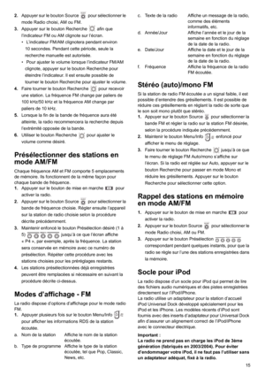 Page 1515 2.Appuyer sur le bouton Source   pour sélectionner le 
mode Radio choisi, AM ou FM.
3.Appuyer sur le bouton Recherche   afin que 
l’indicateur FM ou AM clignote sur l’écran.
•  L’indicateur FM/AM clignotera pendant environ 
10 secondes. Pendant cette période, seule la 
recherche manuelle est autorisée.
•  Pour ajuster le volume lorsque l’indicateur FM/AM 
clignote, appuyer sur le bouton Recherche pour 
éteindre l’indicateur. Il est ensuite possible de 
tourner le bouton Recherche pour ajuster le...