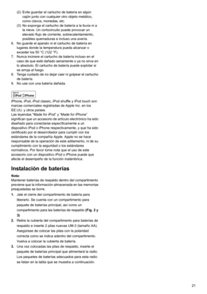 Page 2121 (2) Evite guardar el cartucho de batería en algún 
cajón junto con cualquier otro objeto metálico, 
como clavos, monedas, etc.
(3) No exponga el cartucho de batería a la lluvia ni a 
la nieve. Un cortocircuito puede provocar un 
elevado flujo de corriente, sobrecalentamiento, 
posibles quemaduras e incluso una avería.
6. No guarde el aparato ni el cartucho de batería en 
lugares donde la temperatura pueda alcanzar o 
exceder los 50 °C (122 °F).
7. Nunca incinere el cartucho de batería incluso en el...