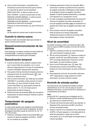 Page 2727 4.Gire el control sintonizador y la pantalla ahora 
mostrará las opciones de frecuencia para la alarma.
Las opciones de alarma son las siguientes:
ONCE (UNA VEZ) - la alarma sonará una vez
DAILY (DIARIO) - la alarma sonará todos los días.
WEEKDAY (ENTRE SEMANA) - la alarma sonará 
solamente los días entre semana.
WEEKEND (FIN DE SEMANA) - la alarma sonará 
solamente los días de fin de semana.
Presione el control sintonizador   para confirmar el 
ajuste.
Nota:
No hay ajuste de volumen para la alarma de...