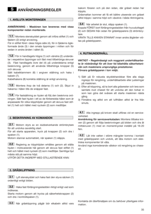 Page 3535
ANVÄNDNINGSREGLER
ANMÄRKNING – Maskinen kan levereras med vissa
komponenter redan monterade.
Montera stenskyddet genom att införa stiftet (1) och
fjädern (2) enligt anvisning.
För in stiftet först i dess högra säte (4), för in fjäderns ögle-
formade ände (3) i den smala öppningen i mitten och för
sedan in andra änden i sätet (5).
För in handtagets högra (1) och vänstra (2) underde-
lar i respektive öppningar och fäst med tillbehöriga skruvar
(3).  Fäst handtagets övre del (4) på underdelarna enligt...