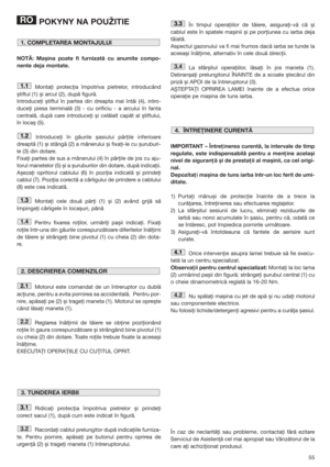 Page 5555
POKYNY NA POUŽITIE
NOTĂ: Mașina poate fi furnizată cu anumite compo-
nente deja montate.
Montaţi protecţia împotriva pietrelor, introducând
știftul (1) și arcul (2), după figură. 
Introduceţi știftul în partea din dreapta mai întâi (4), intro-
duceţi piesa terminală (3) - cu orificiu - a arcului în fanta
centrală, după care introduceţi și celălalt capăt al știftului,
în locaș (5).
Introduceţi în găurile șasiului părţile inferioare
dreaptă (1) și stângă (2) a mânerului și fixaţi-le cu șuruburi-
le (3)...