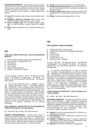 Page 1111
BEZPEČNOSTNĺ PŘEDPISY- Vaše sekačka musí být používána
s opatrností. Proto byly na samotném stroji umístěny výstražné
štítky se symboly, které vás nabádají k opatrnosti. Jejich smysl je
vysvětlen níže. Radíme Vám aby jste si velmi pozorně prečetli
normy bezpečného použití uvedené ve zvláštní kapitole této
příručky.
31. Pozor: Před použitím stroje je třeba si pozorně přečíst návod
k použití.
32. Nebezpečí odletujících předmětů: Během použití stroje
zajistěte bezpečnou vzdálenost jiných osob od stroje....