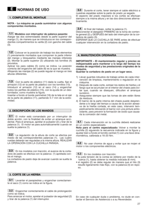 Page 2727
NORMAS DE USO
NOTA - La máquina se puede suministrar con algunos
componentes montados.
Modelos con interruptor de palanca pasante:
Alargar las dos extremidades desde la parte superior del
mango (1), de manera que se introduzca en los correspon-
dientes compartimentos la varilla (2) con ganche del cable
(3).
Colocar en la posición de trabajo los dos elementos
(1) previamente montados que componen la parte inferior
del mango y bloquearlos mediante las manijas inferiores
(2). Montar la parte superior (3)...