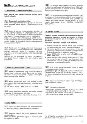 Page 3333
KULLANIM KURALLARI
NOT: Makine, bazı parçaları monte edilmiﬂ olarak
tedarik edilebilir.
Çapraz kollu anahtarlı modeller:
Kablo kancası (3) ile komple olarak, çubu¤u (2) özel yuva-
larına geçirecek ﬂekilde, kolun (1) üst kısmının iki ucunu
geniﬂletin.
Kolun alt kısmını meydana getiren, evvelden ön
montaj› yap›lm›ﬂ iki parçay› (1) çal›ﬂma pozisyonuna getiri-
niz ve alt tutaklar (2) vas›tas› ile bloke ediniz. Birlikte verilen
vida aksamını (4) kullanarak üst kısmı (3) monte ediniz. 
Kablo...