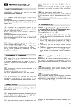 Page 3535
ANVÄNDNINGSREGLER
ANMÄRKNING – Maskinen kan levereras med vissa
komponenter redan monterade.
Modeller med direktkopplad vevmanövrerad
strömställare.
Vidga de två ändarna på handtagets (1) övre del på så vis
att man för in spaken (2) komplett med kabelhaken (3) i det
avsedda sätet.
För tillbaka de två förmonterade delarna (1) som
utgör handtagets nedre del, till arbetsposition, och lås fast
med hjälp av de nedre vreden (2). 
Montera handtagets övre del (3) med hjälp av de tillhörande
skruvarna (4)....