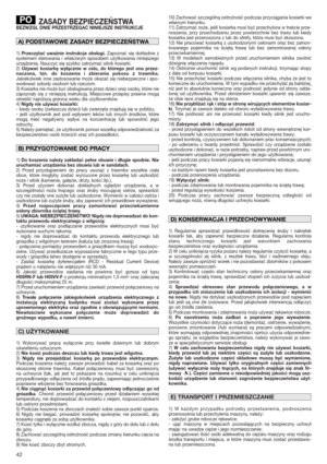 Page 4242
ZASADY BEZPIECZEŃSTWABEZWZGL DNIE PRZESTRZEGAĆ NINIEJSZE INSTRUKCJE
1) Przeczytać uważnie instrukcje obsługi.Zapoznać się dokładnie z
systemem sterowania i właściwym sposobem użytkowania niniejszego
urządzenia. Nauczyć się szybko zatrzymać silnik kosiarki.
2) 
Używać kosiarkę wyłącznie w celu, do którego jest ona przez-
naczona, tzn. do koszenia i zbierania pokosu z trawnika.
Jakiekolwiek inne zastosowanie może okazać się niebezpieczne i spo-
wodować szkody osobom lub rzeczom.
3) Kosiarka nie może być...