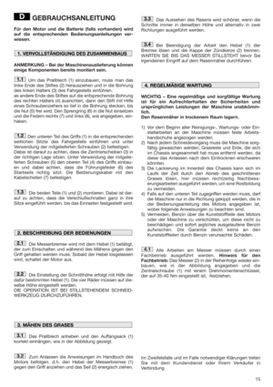 Page 1515
GEBRAUCHSANLEITUNG
Für den Motor und die Batterie (falls vorhanden) wird
auf die entsprechenden Bedienungsanleitungen ver-
wiesen.
ANMERKUNG – Bei der Maschinenauslieferung können
einige Komponenten bereits montiert sein.
Um das Prallblech (1) einzubauen, muss man das
linke Ende des Stiftes (2) herausziehen und in die Bohrung
des linken Halters (3) des Fahrgestells einführen. 
as andere Ende des Stiftes auf die entsprechende Bohrung
des rechten Halters (4) ausrichten, dann den Stift mit Hilfe
eines...