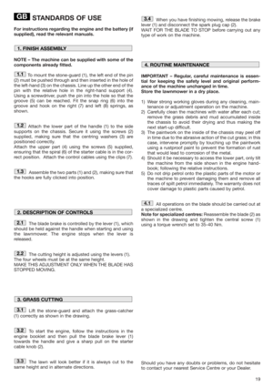 Page 1919
STANDARDS OF USE
For instructions regarding the engine and the battery (if
supplied), read the relevant manuals.
NOTE – The machine can be supplied with some of the
components already fitted.
To mount the stone-guard (1), the left end of the pin
(2) must be pushed through and then inserted in the hole of
the left-hand (3) on the chassis. Line up the other end of the
pin with the relative hole in the right-hand support (4).
Using a screwdriver, push the pin into the hole so that the
groove (5) can be...