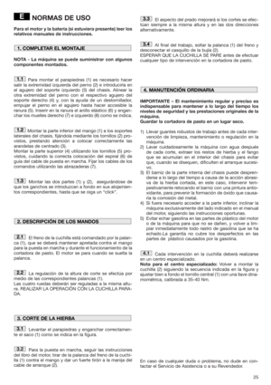 Page 2525
NORMAS DE USO
Para el motor y la batería (si estuviera presente) leer los
relativos manuales de instrucciones.
NOTA - La máquina se puede suministrar con algunos
componentes montados.
Para montar el parapiedras (1) es necesario hacer
salir la extremidad izquierda del perno (2) e introducirla en
el agujero del soporte izquierdo (3) del chasis. Alinear la
otra extremidad del perno con el respectivo agujero del
soporte derecho (4) y, con la ayuda de un destornillador,
empujar el perno en el agujero hasta...