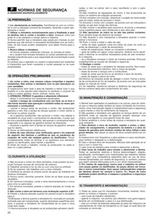 Page 2626
NORMAS DE SEGURANÇAA OBSERVAR ESCRUPULOSAMENTE
1)Ler atentamente as instruções. Familiarizar-se com os contro-
les e com a utilização correcta da relvadeira. Aprender a parar rapi-
damente o motor.
2)Utilizar a relvadeira exclusivamente para a finalidade à qual
se destina, isto é, cortar e recolher a relva. Qualquer outro uso
pode vir a ser perigoso e causar danos à máquina.
3) Nunca permitir que a relvadeira seja usada por crianças ou por
pessoas que não tenham a necessária familiaridade com as...