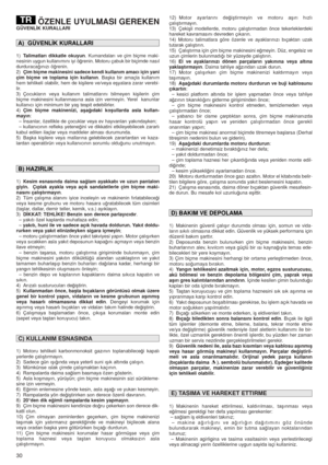 Page 3030
ÖZENLE UYULMASI GEREKENGÜVENL‹K KURALLARI
1)Talimatları dikkatle okuyun. Kumandaları ve çim biçme maki-
nesinin uygun kullanımını iyi ö¤renin. Motoru çabuk bir biçimde nasıl
durduraca¤ınızı ö¤renin.
2)Çim biçme makinesini sadece kendi kullanım amacı için yani
çim biçme ve toplama için kullanın. Baﬂka bir amaçla kullanım
hem tehlikeli olabilir, hem de kiﬂilere ve/veya eﬂyalara zarar verebi-
lir.
3) Çocukların veya kullanım talimatlarını bilmeyen kiﬂilerin çim
biçme makinesini kullanmasına asla izin...