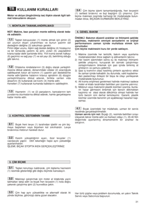 Page 3131
KULLANIM KURALLARI
Motor ve aküye (öngörülmüﬂ ise) iliﬂkin olarak ilgili tali-
mat kılavuzlarını okuyun.
NOT: Makine, bazı parçaları monte edilmiﬂ olarak teda-
rik edilebilir.
Taﬂtan koruyucuları (1) monte etmek için pimin (2)
sol ucunun dıﬂarı çıkartılması ve bunun ﬂasinin sol
deste¤inin deli¤ine (3) sokulması gerekir. 
Pimin di¤er ucunu, iliﬂkin sa¤ destek deli¤ine (4) hizalayınız
ve bir tornavida yardımı ile pimi, yivleri (5) ulaﬂılabilinir
kılana kadar delik içerisinde itiniz. Yivli kısma esnek...