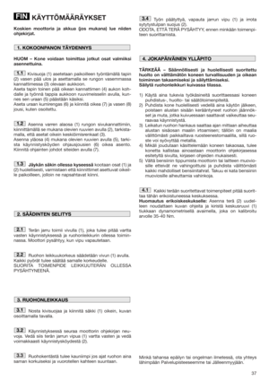 Page 3737
KÄYTTÖMÄÄRÄYKSET
Koskien moottoria ja akkua (jos mukana) lue niiden
ohjekirjat.
HUOM – Kone voidaan toimittaa jotkut osat valmiiksi
asennettuina.
Kivisuoja (1) asetetaan paikoilleen työntämällä tapin
(2) vasen pää ulos ja asettamalla se rungon vasemmassa
kannattimessa (3) olevaan aukkoon. 
Aseta tapin toinen pää oikean kannattimen (4) aukon koh-
dalle ja työnnä tappia aukkoon ruuvimeisselin avulla, kun-
nes sen uraan (5) päästään käsiksi. 
Aseta uraan kumirengas (6) ja kiinnitä oikea (7) ja vasen (8)...