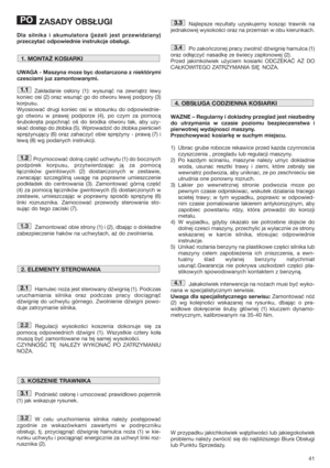 Page 4141
ZASADY OBSŁUGI
Dla silnika i akumulatora (jeżeli jest przewidziany)
przeczytać odpowiednie instrukcje obsługi. 
UWAGA - Maszyna moze byc dostarczona z niektórymi
czesciami juz zamontowanymi.
Zakładanie osłony (1): wysunąć na zewnątrz lewy
koniec osi (2) oraz wsunąć go do otworu lewej podpory (3)
korpusu. 
Wyosiować drugi koniec osi w stosunku do odpowiednie-
go otworu w prawej podporze (4), po czym za pomocą
śrubokręta popchnąć oś do środka otworu tak, aby uzy-
skać dostęp do żłobka (5). Wprowadzić do...