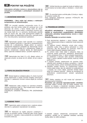 Page 5151
POKYNY NA POUŽITIE
Informácie oh#adne motora a akumulátora (ak je
súčas
ou) si prečítajte v príslušných návodoch na
použitie. 
POZNÁMKA – Stroj môže by
 dodaný s niektorými
komponentmi už namontovanými.
Pri montáži zadného ochranného krytu (1) je
potrebné, aby avý koniec kolíka (2) vyčnieval von a bol
zasunutý do otvoru v avej nosnej časti (3) rámu.
Zosúlate druhý koniec kolíka s príslušným otvorom pra-
vej nosnej časti (4), a s pomocou skrutkovača zasuňte
kolík do otvoru tak, aby bola sprístupnená...