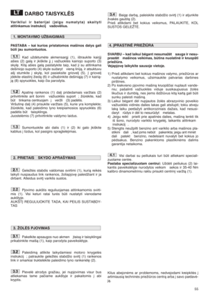 Page 5555
DARBO TAISYKLñS
Varikliui ir baterijai (jeigu numatyta) skaityti
atitinkamus instrukcij  vadovòlius. 
PASTABA – kai kurios pristatomos mašinos dalys gali
bti jau sumontuotos.
Kad uždòtumòte akmensarg∞ (1), ištraukite kair∞j∞
ašies (2) galà ir ∞kiškite j∞ ∞ važiuoklòs kairiojo suporto (3)
skyl∏. Kità ašies galà pastatykite taip, kad ji su atitinkama
dešiniojo suporto (4) skyle sudaryt vienà linijà, ir atsuktuvu
aš∞ stumkite ∞ skyl∏, kol pasieksite griovel∞ (5). Ø griovel∞
∞dòkite elastin∞ žiedà (6) ir...