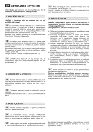 Page 5757
LIETOŠANAS NOTEIKUMI
InformÇcijai par dzinïju un akumulatoru (ja tas ir
paredzïts) lasiet atbilstošas rokasgrÇmatas.
PIEZ±ME – PiegÇdes laikÇ uz maš¥nas jau var bt
uzstÇd¥ti daži mezgli.
Lai uzmontïtu akme¿u atgrdïju (1) ir nepieciešams
dabt ÇrÇ stie¿a (2) kreiso galu un ielikt to šasijas kreisÇ
turïtÇja (3) caurumÇ. Izl¥dziniet stie¿a galus atbilstoši labÇ
turïtÇja caurumam (4) un, ar skrvgrieža pal¥dz¥bu, iestu-
miet stieni caurumÇ l¥dz bs redzama rieva (5). 
Ievietojiet rievÇ elast¥go gredzenu...