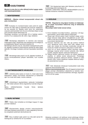 Page 5959
KASUTAMINE
Mootori ja aku (kui on ette nähtud) kohta lugege vasta-
vaid kasutusjuhendeid.
MÄRKUS – Masina mõned komponendid võivad olla
juba monteeritud.
Kivikaitse (1) monteerimiseks tuleb poldi (2) vasak-
poolne ots välja võtta ja sisestada see korpuse vasakpool-
se toe avausse (3). Seadke poldi teine ots vastavasse
avausse parempoolsel toel (4) ja kruvikeeraja abiga suruge
polt avausse kanali tekkimiseni (5). 
Sisestage kanalisse kummirõngas (6) ja haakige parem-
poolne (7) ja vasakpoolne (8) vedru...