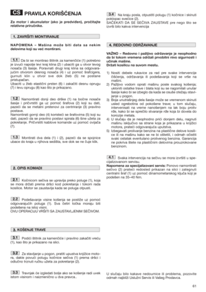 Page 6161
PRAVILA KORIŠĆENJA
Za motor i akumulator (ako je predviđen), pročitajte
relativne priručnike.
NAPOMENA – Mašina može biti data sa nekim
delovima koji su već montirani.
Da bi se montirao štitnik za kamenčiće (1) potrebno
je izvući napolje levi kraj klina (2) i ubaciti ga u otvor levog
nosača (3) šasije. Poravnati drugi kraj klina sa odgovara-
jućim otvorom desnog nosača (4) i uz pomoć šrafcigera,
gurnuti klin u otvor sve dok žleb (5) ne postane
pristupačan. 
Ubaciti u žleb elastični prsten (6) i...