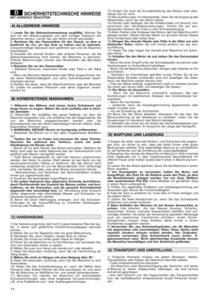 Page 1414
SICHERHEITSTECHNISCHE HINWEISEMIT SORGFALT BEACHTEN
1)Lesen Sie die Gebrauchsanweisung sorgfältig. Machen Sie
sich mit den Bedienungsteilen und dem richtigen Gebrauch der
Maschine vertraut. Lernen Sie, den Motor schnell abzustellen.
2)Benützen Sie den Rasenmäher für den Zweck, zu dem er
bestimmt ist, d.h. um das Gras zu mähen und zu sammeln.
Unzweckmäßiger Gebrauch kann gefährlich sein und die Maschine
beschädigen.
3) Erlauben Sie niemals Kindern oder anderen Personen, die die
Gebrauchsanweisung nicht...