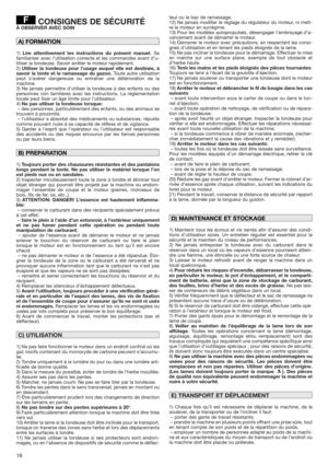 Page 1616
CONSIGNES DE SÉCURITÉÀ OBSERVER AVEC SOIN
1)Lire attentivement les instructions du présent manuel. Se
familiariser avec l’utilisation correcte et les commandes avant d’u-
tiliser la tondeuse. Savoir arrêter le moteur rapidement.
2)Utiliser la tondeuse pour l’usage auquel elle est destinée, à
savoir la tonte et le ramassage du gazon.Toute autre utilisation
peut s’avérer dangereuse ou entraîner une détérioration de la
machine.
3) Ne jamais permettre d’utiliser la tondeuse à des enfants ou des
personnes...