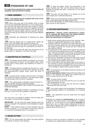 Page 1919
STANDARDS OF USE
For instructions regarding the engine and the battery (if
supplied), read the relevant manuals.
NOTE – The machine can be supplied with some of the
components already fitted.
Return the lower part of the handle, which is made
up of two pre-assembled elements (1), to its working posi-
tion and lock into place using the lower knobs (2). Attach
the upper part (3) using the screws (4) supplied, ensuring
that the spiral (5) of the starter cable is in the correct posi-
tion.Attach the...