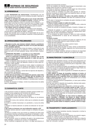 Page 2424
NORMAS DE SEGURIDADQUE SE DEBEN RESPETAR ESCRUPULOSAMENTE
1)Leer atentamente las instrucciones. Familiarizarse con los
mandos y con el uso correcto de la cortadora de pasto. Aprender a
parar rápidamente el motor.
2)Utilizar la cortadora de pasto para el uso al que está desti-
nado, o sea, el corte y la recogida de hierba. Cualquier otro uso
puede resultar peligroso y provocar la avería de la máquina.
3) No dejar nunca que los niños o personas que no tengan la sufi-
ciente práctica con las...