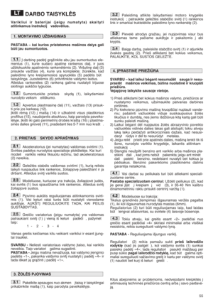 Page 5555
DARBO TAISYKLñS
Varikliui ir baterijai (jeigu numatyta) skaityti
atitinkamus instrukcij  vadovòlius.
PASTABA – kai kurios pristatomos mašinos dalys gali
bti jau sumontuotos.
Ø darbin∏ padòt∞ gràžinkite abu jau sumontuotus ele-
mentus (1), kurie sudaro apatin∏ rankenos dal∞, ir juos
užblokuokite apatinòmis rankenòlòmis (2). Viršutin∏ dal∞ (3)
prisukite varžtais (4), kurie yra komplekte; žiròkite, kad
paleidimo lyno kreipiamosios spyruoklòs (5) padòtis bt
taisyklinga. Juostelòmis (6) pritvirtinkite...