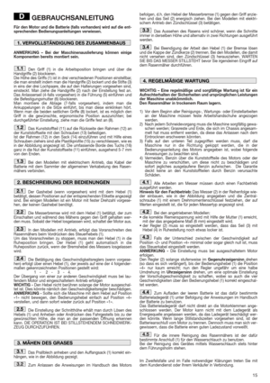 Page 1515
GEBRAUCHSANLEITUNG
Für den Motor und die Batterie (falls vorhanden) wird auf die ent-
sprechenden Bedienungsanleitungen verwiesen.
ANMERKUNG – Bei der Maschinenauslieferung können einige
Komponenten bereits montiert sein.
Den Griff (1) in die Arbeitsposition bringen und über die
Handgriffe (2) blockieren.
Die Höhe des Griffs (1) ist in drei verschiedenen Positionen einstellbar,
die man einstellt indem man die Handgriffe (2) lockert und die Stifte (3)
in eins der drei Lochpaare, die auf den Halterungen...