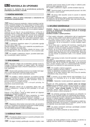 Page 4949
NAVODILA ZA UPORABO
Za motor in  baterijo (če je predvidena) preberite
pripadajoča priročnika z navodili.
OPOMBA – Stroj je lahko dobavljen z nekaterimi že
montiranimi komponentami.
Ročaj (1) ponovno postavite v delovni položaj in ga blo-
kirajte s pomočjo držajčkov (2). Višina ročaja (1) se lahko nasta-
vi na tri različne položaje, ki jih pridobimo tako, da popustimo
držajčke (2) in vstavimo zatiče (3) v eno od treh parov luknjic na
nosilcih. Privijte do konca držajčke (2), ko se opravili nasatavi-...