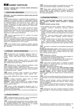 Page 5555
DARBO TAISYKLñS
Varikliui ir baterijai (jeigu numatyta) skaityti atitinkamus
instrukcij  vadovòlius. 
PASTABA – kai kurios pristatomos mašinos dalys gali bti
jau sumontuotos.
Nustatyti rankenà (1) ∞ darbin∏ pozicijà, naudojantis ran-
kenòlòmis (2). Rankenos aukštis (1) reguliuojamas trejomis
skirtingomis pozicijomis, išgaunamomis atlaisvinant rankenòles
(2) ir ∞terpiant kištukus (3) ∞ vienà iš trij  skyli  esanãi  ant
suporto. Nureguliavus iki dugno priveržti rankenòles. Iterpti
užvedimo lynà...