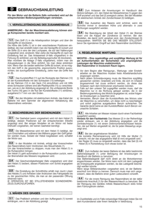 Page 1515
GEBRAUCHSANLEITUNG
Für den Motor und die Batterie (falls vorhanden) wird auf die
entsprechenden Bedienungsanleitungen verwiesen.
ANMERKUNG – Bei der Maschinenauslieferung können eini-
ge Komponenten bereits montiert sein.
Den Griff (1) in die Arbeitsposition bringen und über die
Handgriffe (2) blockieren.
Die Höhe des Griffs (1) ist in drei verschiedenen Positionen ein-
stellbar, die man einstellt indem man die Handgriffe (2) lockert und
die Stifte (3) in eins der drei Lochpaare, die auf den...