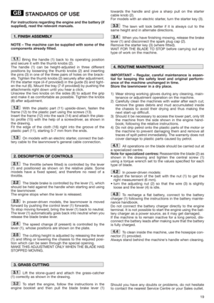 Page 1919
STANDARDS OF USE
For instructions regarding the engine and the battery (if
supplied), read the relevant manuals.
NOTE – The machine can be supplied with some of the
components already fitted.
Bring the handle (1) back to its operating position
and secure it with the thumb knobs (2).
The handle (1) can be height-adjusted in three different
positions by loosening the thumb knobs (2) and inserting
the pins (3) in one of the three pairs of holes on the brack-
ets. Tighten the thumb knobs (2) securely...