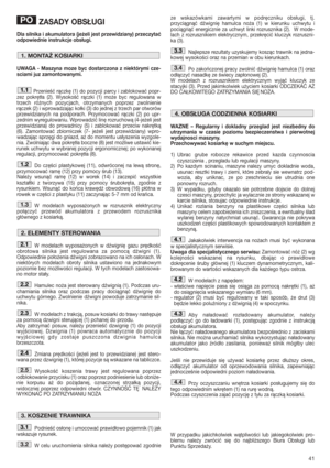 Page 4141
ZASADY OBSŁUGI
Dla silnika i akumulatora (jeżeli jest przewidziany) przeczytać
odpowiednie instrukcje obsługi. 
UWAGA - Maszyna moze byc dostarczona z niektórymi cze-
sciami juz zamontowanymi.
Przenieść rączkę (1) do pozycji parcy i zablokować popr-
zez pokrętła (2). Wysokość rączki (1) może byc regulowana w
trzech różnych pozycjach, otrzymanych poprzez zwolnienie
rączek (2) i wprowadzając kołki (3) do jednej z trzech par otworów
przewidzianych na podporach. Przymocować rączki (2) po upr-
zednim...