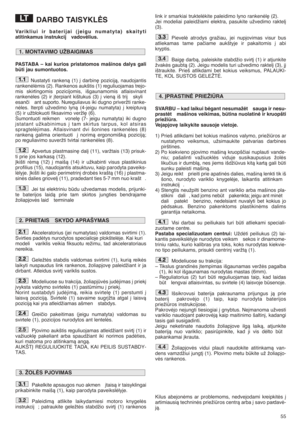 Page 5555
DARBO TAISYKLñS
Varikliui ir baterijai (jeigu numatyta) skaityti
atitinkamus instrukcij  vadovòlius. 
PASTABA – kai kurios pristatomos mašinos dalys gali
bti jau sumontuotos.
Nustatyti rankenà (1) ∞ darbin∏ pozicijà, naudojantis
rankenòlòmis (2). Rankenos aukštis (1) reguliuojamas trejo-
mis skirtingomis pozicijomis, išgaunamomis atlaisvinant
rankenòles (2) ir ∞terpiant kištukus (3) ∞ vienà iš trij  skyli
esanãi  ant suporto. Nureguliavus iki dugno priveržti ranke-
nòles. Iterpti užvedimo lynà...