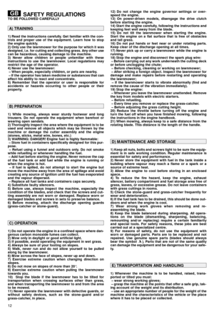 Page 1412
SAFETY REGULATIONSTO BE FOLLOWED CAREFULLY
1) Read the instructions carefully. Get familiar with the con-
trols and proper use of the equipment. Learn how to stop
the engine quickly.
2) Only use the lawnmower for the purpose for which it was
designed, i.e. for cutting and collecting grass. Any other use
can be hazardous, causing damage to the machine.
3) Never allow children or people unfamiliar with these
instructions to use the lawnmower. Local regulations may
restrict the age of the operator.
4)...