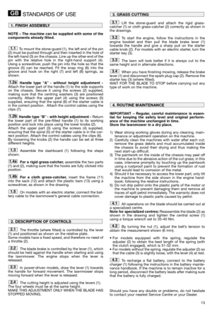 Page 1513
STANDARDS OF USE
NOTE – The machine can be supplied with some of the
components already fitted.
To mount the stone-guard (1), the left end of the pin
(2) must be pushed through and then inserted in the hole of
the left-hand (3) on the chassis. Line up the other end of the
pin with the relative hole in the right-hand support (4).
Using a screwdriver, push the pin into the hole so that the
groove (5) can be reached. Fit the snap ring (6) into the
groove and hook on the right (7) and left (8) springs,...