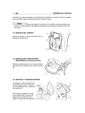 Page 180del árbol e insertar el pasador suministrado (3) mediante un martillo, teniendo cuidado
que el extremo salga completamente por el lado opuesto.
Para evitar dañar el volante con el martillo conviene emplear una
punta o un destornillador de diámetro adecuado para empujar el pasador en el últi-
mo tramo.
3.3 MONTAJE DEL ASIENTO
Montar el asiento (1) sobre la plancha (2) uti-
lizando los tornillos (3).
3.4 MONTAJE DEL PARACHOQUES
DELANTERO (si estuviera previsto)
Montar el parachoques (1) en la parte...