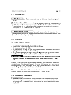 Page 2523DEGEBRAUCHSANWEISUNG
5.4.4 Rückwärtsgang
Der Rückwärtsgang darf nur bei stehender Maschine eingelegt
werden.
Das Pedal solange betätigen, bis die Maschine
anhält. Um den Rückwärtsgang einzulegen, den Schalthebel seitlich versetzen und
in die Stellung «R» (☛4.22). bringen. Das Pedal allmählich zurücknehmen, um ein-
zukuppeln und die Fahrt rückwärts zu beginnen.
Um nach dem Anhalten der Maschine den
Rückwärtsgang einzulegen, den Hebel zur Regulierung der Geschwindigkeit in Rich-
tung Position «R» bringen...