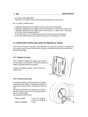 Page 6218FRMODE D’EMPLOI
– les lames soient débrayées;
– l’opérateur soit assis ou que le frein de stationnement soit enclenché.
b)Le moteur s’arrête quand:
– l’opérateur abandonne son siège et que les lames sont embrayées;
– l’opérateur abandonne son siège et que la transmission n’est pas au “point mort”;
– l’opérateur abandonne son siège avec la transmission au “point mort”, mais sans
avoir mis le frein de stationnement;
– on soulève le bac ou on enlève le pare-pierres avec les lames embrayées;
– le frein de...