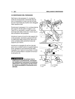 Page 1403.6 MONTAGGIO DEL PARASASSI
Dallinterno del parasassi (1), montare la
molla (2) introducendo il terminale (2a) nel
foro e ruotandola in modo che sia la molla
(2) che il terminale (2a) risultino ben alloggiati
nelle rispettive sedi.
Posizionare il parasassi (1) in corrispondenza
dei supporti (3) del piatto di taglio e, con
laiuto di un cacciavite, ruotare il secondo
terminale (2b) della molla (2) in modo da por-
tarlo allesterno del parasassi.
Introdurre il perno (4) nei fori dei supporti (3)
e del...