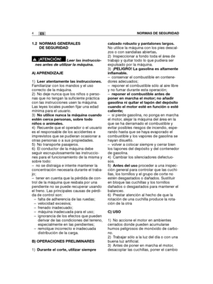 Page 1741.2 NORMAS GENERALES
DE SEGURIDAD
Leer las instruccio-
nes antes de utilizar la máquina.
A) APRENDIZAJE
1)Leer atentamente las instrucciones.
Familiarizar con los mandos y el uso
correcto de la máquina.
2) No deje nunca que los niños o perso-
nas que no tengan la suficiente práctica
con las instrucciones usen la máquina.
Las leyes locales pueden fijar una edad
mínima para el usuario.
3)No utilice nunca la máquina cuando
estén cerca personas, sobre todo
niños o animales.
4) Recuerde que el operador o el...