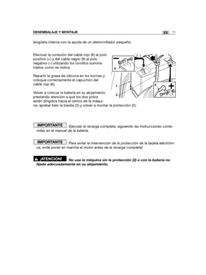 Page 181lengüeta interna con la ayuda de un destornillador pequeño.
Efectuar la conexión del cable rojo (8) al polo
positivo (+) y del cable negro (9) al polo
negativo (–) utilizando los tornillos suminis-
trados como se indica. 
Repartir la grasa de silicona en los bornes y
coloque correctamente el capuchón del
cable rojo (8). 
Volver a colocar la batería en su alojamiento
prestando atención a que los dos polos
estén dirigidos hacia el centro de la máqui-
na, apretar bien la banda (3) y volver a montar la...